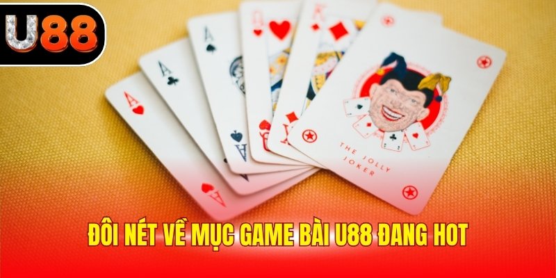 Đôi nét về mục game bài U88 đang hot